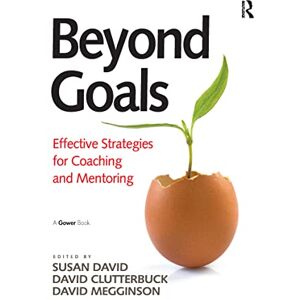 David, Susan Beyond Goals: Effective Strategies for Coaching and Mentoring David, Susan Beyond Goals: Effective Strategies for Coaching and Mentoring