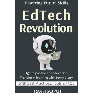 RAJPUT, RAVI EdTech Revolution: Transforming Learning with ICT Digital Classrooms in Action Future Skills in EdTech EdTech Simplified Practical guide to EdTech adoption RAJPUT, RAVI EdTech Revolution: Transforming Learning with ICT Digital Classrooms in Action Future Skills in EdTech EdTech Simplified Practical guide to EdTech adoption