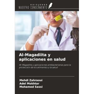 Zahraoui, Mehdi Al-Magadiita y aplicaciones en salud: Al-Magadiita y aplicaciones antibacterianas para la protección de los alimentos y la salud Zahraoui, Mehdi Al-Magadiita y aplicaciones en salud: Al-Magadiita y aplicaciones antibacterianas para la protección de los alimentos y la salud