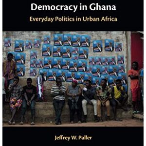 Paller, Jeffrey W. Democracy in Ghana: Everyday Politics in Urban Africa Paller, Jeffrey W. Democracy in Ghana: Everyday Politics in Urban Africa
