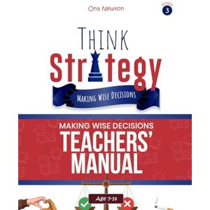Newton, Dr Ona Think Strategy for kids Series 3: Making Wise Decisions Teachers' Manual Newton, Dr Ona Think Strategy for kids Series 3: Making Wise Decisions Teachers' Manual