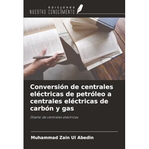 Zain Ul Abedin, Muhammad Conversión de centrales eléctricas de petróleo a centrales eléctricas de carbón y gas: Diseño de centrales eléctricas Zain Ul Abedin, Muhammad Conversión de centrales eléctricas de petróleo a centrales eléctricas de carbón y gas: Diseño de centrales eléctricas
