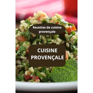 AHOLOUKPE, Herve CUISINE PROVENCALE: Recettes de cuisine provençale spécialités de Provence art culinaire français AHOLOUKPE, Herve CUISINE PROVENCALE: Recettes de cuisine provençale spécialités de Provence art culinaire français