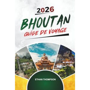 THOMPSON, ETHAN GUIDE DE VOYAGE BHOUTAN 2026: Nid de tigre, treks dans l'Himalaya, monastères bouddhistes, Thimphu et le bonheur national brut THOMPSON, ETHAN GUIDE DE VOYAGE BHOUTAN 2026: Nid de tigre, treks dans l'Himalaya, monastères bouddhistes, Thimphu et le bonheur national brut