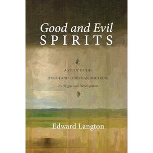 Langton, Edward Good and Evil Spirits: A Study of the Jewish and Christian Doctrine, Its Origin and Development Langton, Edward Good and Evil Spirits: A Study of the Jewish and Christian Doctrine, Its Origin and Development