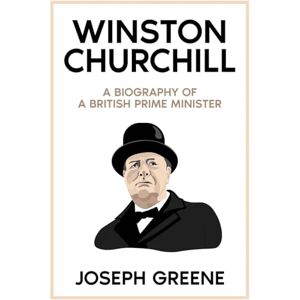 Greene, Joseph Winston Churchill: A Biography of a British Prime Minister Greene, Joseph Winston Churchill: A Biography of a British Prime Minister