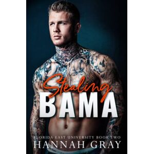 Gray, Hannah Stealing Bama: An Enemies to Lovers Romance: 2 (Florida East University) Gray, Hannah Stealing Bama: An Enemies to Lovers Romance: 2 (Florida East University)