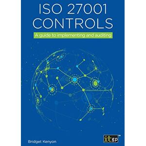 Kenyon, Bridget ISO 27001 Controls – A guide to implementing and auditing Kenyon, Bridget ISO 27001 Controls – A guide to implementing and auditing