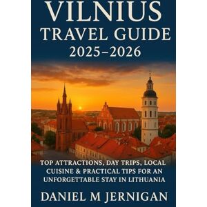 Jernigan, Mr Daniel M Vilnius Travel Guide 2025–2026: Top Attractions, Day Trips, Local Cuisine & Practical Tips for an Unforgettable Stay in Lithuania Jernigan, Mr Daniel M Vilnius Travel Guide 2025–2026: Top Attractions, Day Trips, Local Cuisine & Practical Tips for an Unforgettable Stay in Lithuania