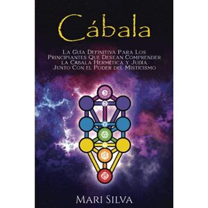 Silva Cábala: La guía definitiva para los principiantes que desean comprender la cábala hermética y judía junto con el poder del misticismo (Espiritualidad judía) Silva Cábala: La guía definitiva para los principiantes que desean comprender la cábala hermética y judía junto con el poder del misticismo (Espiritualidad judía)
