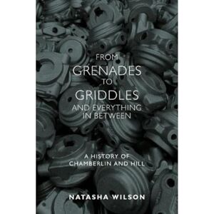 Wilson From Grenades to Griddles and Everything In Between: A History of Chamberlin and Hill Wilson From Grenades to Griddles and Everything In Between: A History of Chamberlin and Hill