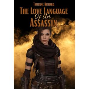 Richard, Tatienne The Love Language Of An Assassin: Book Three Of the Bellona Collective Richard, Tatienne The Love Language Of An Assassin: Book Three Of the Bellona Collective