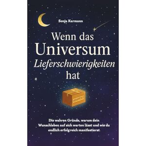 Karmann, Sonja Wenn das Universum Lieferschwierigkeiten hat. Die wahren Gründe, warum dein Wunschleben auf sich warten lässt und wie du endlich erfolgreich manifestierst Karmann, Sonja Wenn das Universum Lieferschwierigkeiten hat. Die wahren Gründe, warum dein Wunschleben auf sich warten lässt und wie du endlich erfolgreich manifestierst