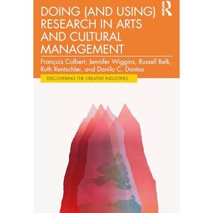 Colbert, François Doing (and Using) Research in Arts and Cultural Management (Discovering the Creative Industries) Colbert, François Doing (and Using) Research in Arts and Cultural Management (Discovering the Creative Industries)