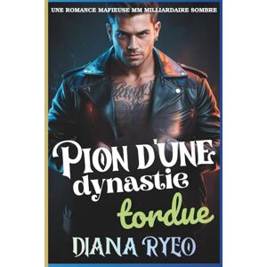 Ryeo, Diana Pion d'une dynastie tordue: Une romance mafieuse sombre MM avec un milliardaire, mêlant tromperie, domination et désir interdit Ryeo, Diana Pion d'une dynastie tordue: Une romance mafieuse sombre MM avec un milliardaire, mêlant tromperie, domination et désir interdit
