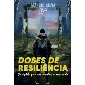 Silva Doses de Resiliência: Insights que vão mudar a sua vida Silva Doses de Resiliência: Insights que vão mudar a sua vida
