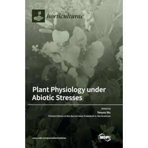 Plant Physiology under Abiotic Stresses Plant Physiology under Abiotic Stresses
