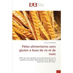 Bouziane, Meryem Pâtes alimentaires sans gluten à base de riz et de maïs: Effet des sels alcalins et du lactosérum sur la qualité des pâtes alimentaires sans gluten à base de riz et de maïs Bouziane, Meryem Pâtes alimentaires sans gluten à base de riz et de maïs: Effet des sels alcalins et du lactosérum sur la qualité des pâtes alimentaires sans gluten à base de riz et de maïs