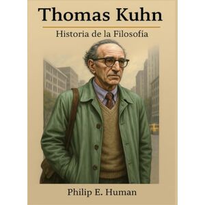 Human, Philip E. Thomas Kuhn: Historia de la Filosofía Human, Philip E. Thomas Kuhn: Historia de la Filosofía