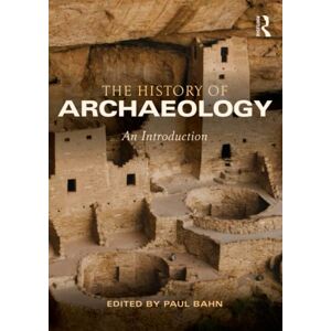 The History of Archaeology: An Introduction The History of Archaeology: An Introduction