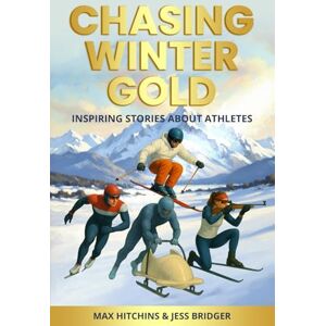 HITCHINS, MAX CHASING WINTER GOLD: INSPIRING STORIES ABOUT ATHLETES HITCHINS, MAX CHASING WINTER GOLD: INSPIRING STORIES ABOUT ATHLETES