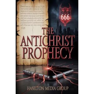 Group, Haselton Media The Antichrist Prophecy Group, Haselton Media The Antichrist Prophecy