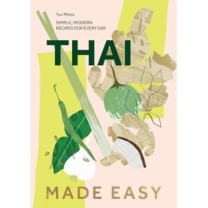 Yui Miles Thai Made Easy: Over 70 Simple Recipes: Simple, Modern Recipes for Every Day Yui Miles Thai Made Easy: Over 70 Simple Recipes: Simple, Modern Recipes for Every Day