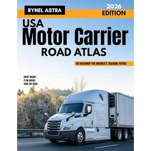 Astra, Rynel USA Motor Carrier Road Atlas: Updated Truck Routes, Hazmat Info & Mile-by-Mile Planning for Professional Drivers Astra, Rynel USA Motor Carrier Road Atlas: Updated Truck Routes, Hazmat Info & Mile-by-Mile Planning for Professional Drivers