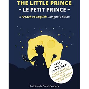 de Saint-Exupéry, Antoine The Little Prince (Le Petit Prince): A French-English Bilingual Edition de Saint-Exupéry, Antoine The Little Prince (Le Petit Prince): A French-English Bilingual Edition