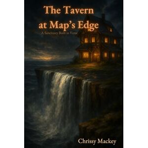 Mackey, Chrissy Noelle The Tavern at Map's Edge: A Sanctuary in Verse Mackey, Chrissy Noelle The Tavern at Map's Edge: A Sanctuary in Verse