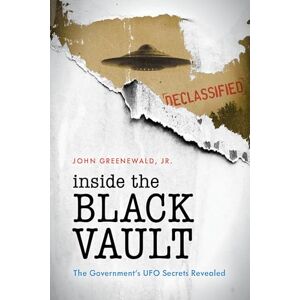 Greenewald Jr., John Inside The Black Vault: The Government's UFO Secrets Revealed Greenewald Jr., John Inside The Black Vault: The Government's UFO Secrets Revealed