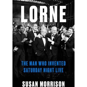 Morrison, Susan Lorne: The Man Who Invented Saturday Night Live Morrison, Susan Lorne: The Man Who Invented Saturday Night Live