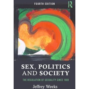 Weeks, Jeffrey Sex, Politics and Society: The Regulation of Sexuality Since 1800 (Themes In British Social History) Weeks, Jeffrey Sex, Politics and Society: The Regulation of Sexuality Since 1800 (Themes In British Social History)