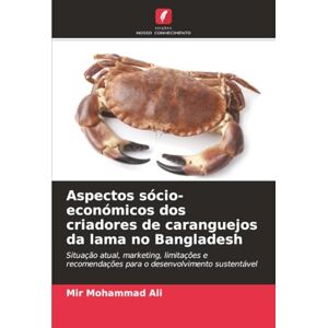 Mohammad Ali, Mir Aspectos sócio-económicos dos criadores de caranguejos da lama no Bangladesh: Situação atual, marketing, limitações e recomendações para o desenvolvimento sustentável Mohammad Ali, Mir Aspectos sócio-económicos dos criadores de caranguejos da lama no Bangladesh: Situação atual, marketing, limitações e recomendações para o desenvolvimento sustentável