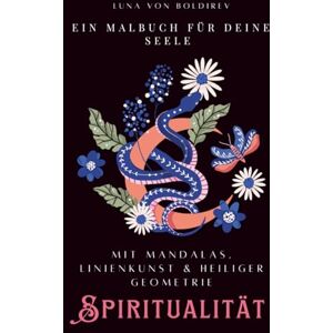 von Boldirev, Luna Ein Malbuch für deine Seele: Mit Mandalas, Linienkunst & heiliger Geometrie von Boldirev, Luna Ein Malbuch für deine Seele: Mit Mandalas, Linienkunst & heiliger Geometrie