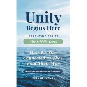 Grundman, Jerry The Middle Years: How We Stay Connected as They Find Their Way (Unity Begins Here: Parenting Series) Grundman, Jerry The Middle Years: How We Stay Connected as They Find Their Way (Unity Begins Here: Parenting Series)
