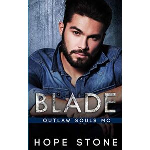 Stone, Hope Blade: An MC Romance (Outlaw Souls Book 4) Stone, Hope Blade: An MC Romance (Outlaw Souls Book 4)