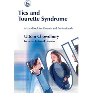 Uttom Chowdhury Tics and Tourette Syndrome: A Handbook for Parents and Professionals Uttom Chowdhury Tics and Tourette Syndrome: A Handbook for Parents and Professionals