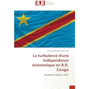 Ndongala Tadi Lewa, Etienne La turbulence d'une indépendance économique en R.D. Congo: deuxième édition, 2025 Ndongala Tadi Lewa, Etienne La turbulence d'une indépendance économique en R.D. Congo: deuxième édition, 2025