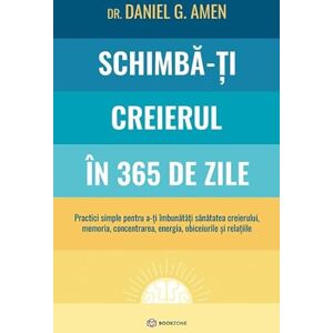 Dr. Daniel G. Amen Schimba-ti creierul in 365 de zile Dr. Daniel G. Amen Schimba-ti creierul in 365 de zile