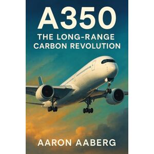 Aaberg, Aaron A350: The Long-Range Carbon Revolution Aaberg, Aaron A350: The Long-Range Carbon Revolution