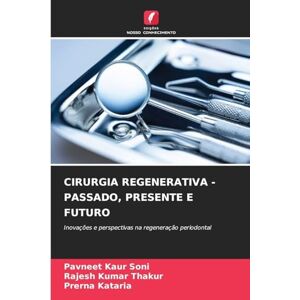 Soni, Pavneet Kaur Cirurgia Regenerativa Passado, Presente E Futuro: Inovações e perspectivas na regeneração periodontal Soni, Pavneet Kaur Cirurgia Regenerativa Passado, Presente E Futuro: Inovações e perspectivas na regeneração periodontal
