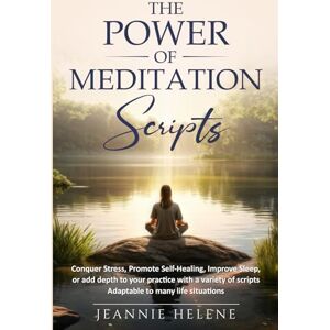 Helene, Jeannie The Power of Meditation Scripts: Conquer Stress Promote Self Healing Improve Sleep or add depth to your practice with a variety of scripts adaptable to many life situations Helene, Jeannie The Power of Meditation Scripts: Conquer Stress Promote Self Healing Improve Sleep or add depth to your practice with a variety of scripts adaptable to many life situations