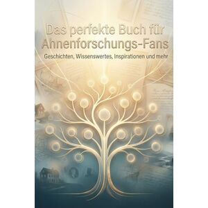 Wagner, Tim Das perfekte Buch für Ahnenforschungs-Fans: Geschichten, Wissenswertes, Inspirationen und mehr Wagner, Tim Das perfekte Buch für Ahnenforschungs-Fans: Geschichten, Wissenswertes, Inspirationen und mehr