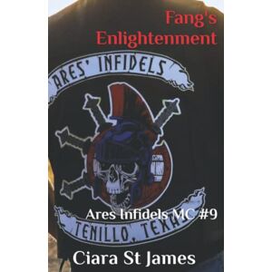 St James, Ciara Fang's Enlightenment: Ares Infidels MC #9 (Tenillo Guardians AIMC) St James, Ciara Fang's Enlightenment: Ares Infidels MC #9 (Tenillo Guardians AIMC)