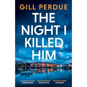 Perdue, Gill The Night I Killed Him: A gripping new thriller from the bestselling Irish crime writer Perdue, Gill The Night I Killed Him: A gripping new thriller from the bestselling Irish crime writer
