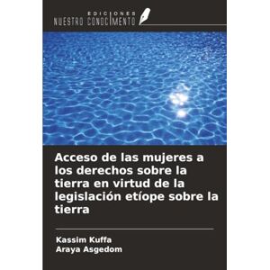 Kuffa, Kassim Acceso de las mujeres a los derechos sobre la tierra en virtud de la legislación etíope sobre la tierra Kuffa, Kassim Acceso de las mujeres a los derechos sobre la tierra en virtud de la legislación etíope sobre la tierra