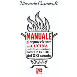 Carnevali, Riccardo Manuale di Sopravvivenza della Cucina Italiana autoctona e resiliente contro le insidie del XXI secolo: Le regole scritte e non scritte della cucina, ... veri e la libertà di sbagliare (ma con gusto) Carnevali, Riccardo Manuale di Sopravvivenza della Cucina Italiana autoctona e resiliente contro le insidie del XXI secolo: Le regole scritte e non scritte della cucina, ... veri e la libertà di sbagliare (ma con gusto)