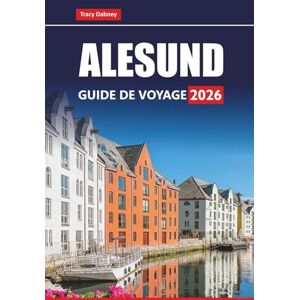 Dabney, Tracy ALESUND GUIDE DE VOYAGE 2026: Découvrez les principales attractions, les fjords pittoresques, la cuisine locale et les expériences culturelles de l'ouest de la Norvège Dabney, Tracy ALESUND GUIDE DE VOYAGE 2026: Découvrez les principales attractions, les fjords pittoresques, la cuisine locale et les expériences culturelles de l'ouest de la Norvège