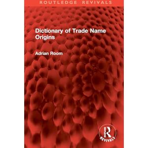 Room, Adrian Dictionary of Trade Name Origins (Routledge Revivals) Room, Adrian Dictionary of Trade Name Origins (Routledge Revivals)